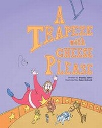 Enlarge image Cover: A Trapeze with Cheese Please - Iddy Biddy Giddy Books