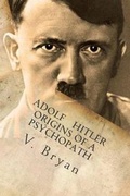 Cover: Adolf Hitler Origins of a Psychopath - V Ly Publishing