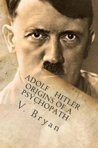 Enlarge image Cover: Adolf Hitler Origins of a Psychopath - V Ly Publishing