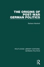 Cover: The Origins of Post-War German Politics (RLE: German Politics) - Routledge