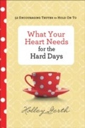 Cover: What Your Heart Needs for the Hard Days - Fleming H. Revell Company