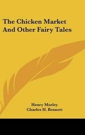 Cover: The Chicken Market And Other Fairy Tales - Kessinger Publishing