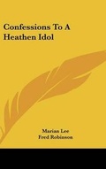 Cover: Confessions To A Heathen Idol - Kessinger Publishing