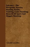 Cover: Falconry - The Peregrine, Eyesses, Hacking Hawks, Training, Game Hawking, Records Of Sport And Magpie Hawking - Read Books Ltd.