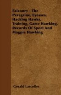 Abbildung von: Falconry - The Peregrine, Eyesses, Hacking Hawks, Training, Game Hawking, Records of Sport and Magpie Hawking - READ COUNTRY BOOKS