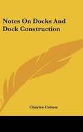 Cover: Notes On Docks And Dock Construction - Kessinger Publishing