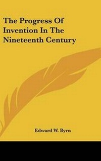 Abbildung von: The Progress Of Invention In The Nineteenth Century - Kessinger Publishing