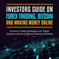 Cover: Investors Guide On Forex Trading, Bitcoin and Making Money Online: Currency Trading Strategies and Digital Cryptocurrencies for Bitcoin Buying and Selling - Speedy Publishing Books