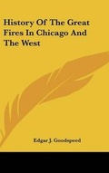 Cover: History Of The Great Fires In Chicago And The West - Kessinger Publishing