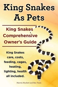 Abbildung von: King Snakes as Pets. King Snakes Comprehensive Owner's Guide. Kingsnakes Care, Costs, Feeding, Cages, Heating, Lighting, Health All Included. - IMB Publishing