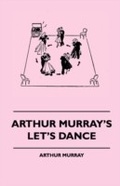 Cover: Arthur Murray's Let's Dance - Read Books Ltd.
