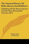 Cover: The Natural History Of Bulls, Bisons And Buffaloes - Kessinger Publishing