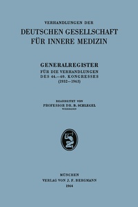 Abbildung von: Generalregister für die Verhandlungen des 44.-69. Kongresses (1932-1963) - J.F. Bergmann-Verlag