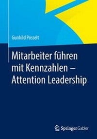 Abbildung von: Mitarbeiter führen mit Kennzahlen - Attention Leadership - Springer Gabler
