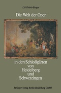 Cover: Die Welt der Oper in den Schlo&szlig;g&auml;rten von Heidelberg und Schwetzingen - Braun-Verlag
