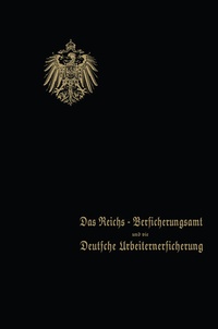 Abbildung von: Das Reichs-Versicherungsamt und die Deutsche Arbeiterversicherung - Springer