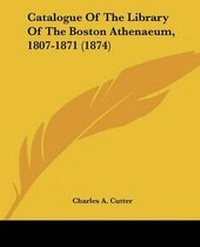 Abbildung von: Catalogue Of The Library Of The Boston Athenaeum, 1807-1871 (1874) - Kessinger Publishing