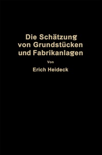 Abbildung von: Die Schätzung von industriellen Grundstücken und Fabrikanlagen sowie von Grundstücken und Gebäuden zu Geschäfts- und Wohnzwecken - Springer