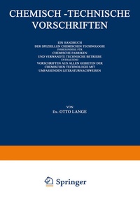 Abbildung von: Chemisch-Technische Vorschriften: Ein Handbuch der Speziellen Chemischen Technologie Insbesondere für Chemische Fabriken und Verwandte Technische Betriebe Enthaltend Vorschriften aus Allen Gebieten der Chemischen Technologie mit Umfassenden Literaturnachweisen - Springer