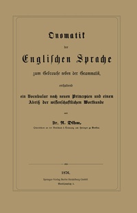 Abbildung von: Onomatik der Englischen Sprache zum Gebrauche neben der Grammatik, enthaltend ein Vocabular nach neuen Principien und einen Abriß der wissenschaftlichen Wortkunde - Springer