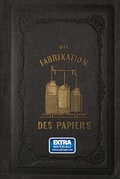 Cover: Die Fabrikation des Papiers, in Sonderheit des auf der Maschine gefertigten, nebst gr&uuml;ndlicher Auseinandersetzung der in ihr vorkommenden chemischen Processe und Anweisung zur Pr&uuml;fung der angewandten Materialien - Springer