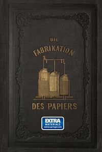 Abbildung von: Die Fabrikation des Papiers, in Sonderheit des auf der Maschine gefertigten, nebst gründlicher Auseinandersetzung der in ihr vorkommenden chemischen Processe und Anweisung zur Prüfung der angewandten Materialien - Springer