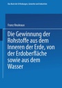 Cover: Die Gewinnung der Rohstoffe aus dem Innern der Erde, von der Erdoberfläche sowie aus dem Wasser - Springer