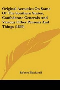 Abbildung von: Original Acrostics On Some Of The Southern States, Confederate Generals And Various Other Persons And Things (1869) - Kessinger Publishing