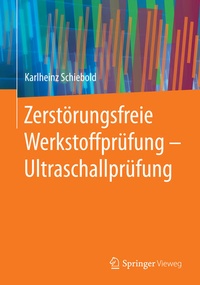 Bild vergrößern Bild: Zerstörungsfreie Werkstoffprüfung - Ultraschallprüfung - Springer Vieweg