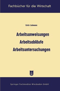 Abbildung von: Arbeitsanweisungen, Arbeitsabläufe, Arbeitsuntersuchungen - Springer Gabler
