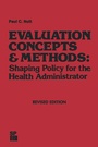 Cover: Evaluation Concepts & Methods: Shaping Policy for the Health Administrator - Springer