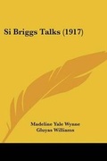Cover: Si Briggs Talks (1917) - Kessinger Publishing
