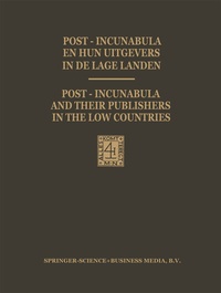 Abbildung von: Post-Incunabula en Hun Uitgevers in de Lage Landen / Post-Incunabula and Their Publishers in the Low Countries - Springer