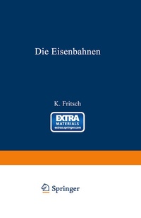 Abbildung von: Die Eisenbahnen. Allgemeine Bestimmungen; Verwaltung der Staatseisenbahnen; Staatsaufsicht über Privatbahnen; Beamte und Arbeiter; Finanzen, Steuern; Eisenbahnbau, Grunderwerb und Rechtsverhältnisse des Grundeigentums; Eisenbahnbetrieb; Eisenbahnverkehr; - Springer