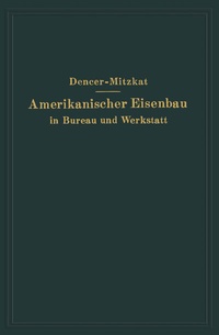 Abbildung von: Amerikanischer Eisenbau in Bureau und Werkstatt - Springer