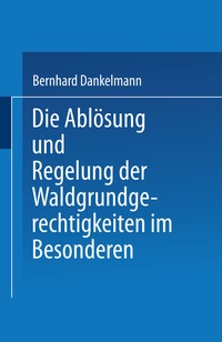 Abbildung von: Die Ablösung und Regelung der Waldgrundgerechtigkeiten - Springer
