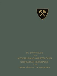 Abbildung von: Die Entwickelung des Niederrheinisch-Westfälischen Steinkohlen-Bergbaues in der zweiten Hälfte des 19. Jahrhunderts - Springer