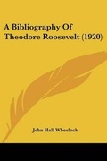 Cover: A Bibliography Of Theodore Roosevelt (1920) - Kessinger Publishing