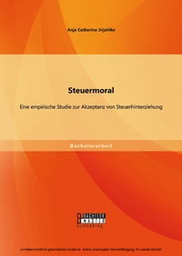 Abbildung von: Steuermoral: Eine empirische Studie zur Akzeptanz von Steuerhinterziehung - Bachelor + Master Publishing