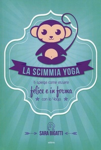 Abbildung von: La scimmia yoga. Ti spiega come essere felice e in forma con lo yoga - Ultra