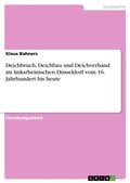 Cover: Deichbruch, Deichbau und Deichverband im linksrheinischen D&uuml;sseldorf vom 16. Jahrhundert bis heute - GRIN Verlag