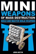 Cover: Mini Weapons of Mass Destruction: Build and Master Ninja Weapons - Chicago Review Press