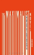Cover: The Maximalist Novel - Bloomsbury Academic USA