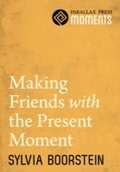 Cover: Making Friends with the Present Moment - Parallax Press