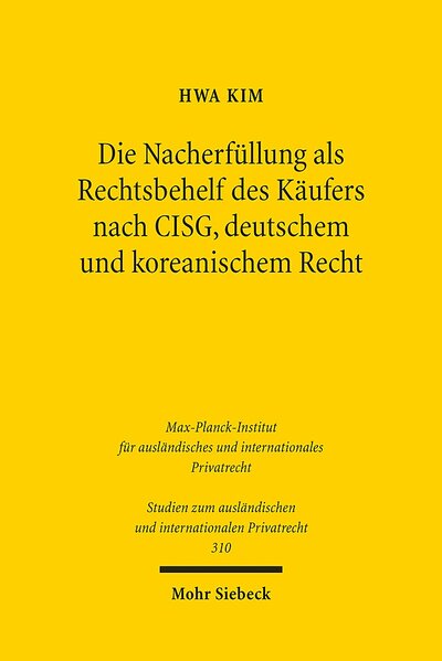 Abbildung von: Die Nacherfüllung als Rechtsbehelf des Käufers nach CISG, deutschem und koreanischem Recht - Mohr Siebeck