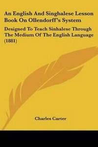 Enlarge image Cover: An English And Singhalese Lesson Book On Ollendorff's System - Kessinger Publishing