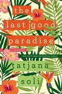 Cover: The Last Good Paradise - St. Martin's Press