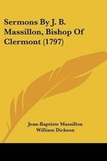 Cover: Sermons By J. B. Massillon, Bishop Of Clermont (1797) - Kessinger Publishing
