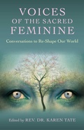 Cover: Voices of the Sacred Feminine: Conversations to Re-Shape Our World - John Hunt Publishing