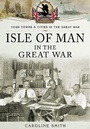 Cover: Isle of Man in the Great War - Pen & Sword Military